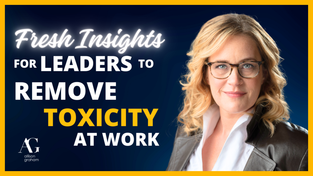 Fresh insights for Leaders to Remove Toxicity at Work with an Image of Allison Graham in a white shirt and a brown leather jacket.