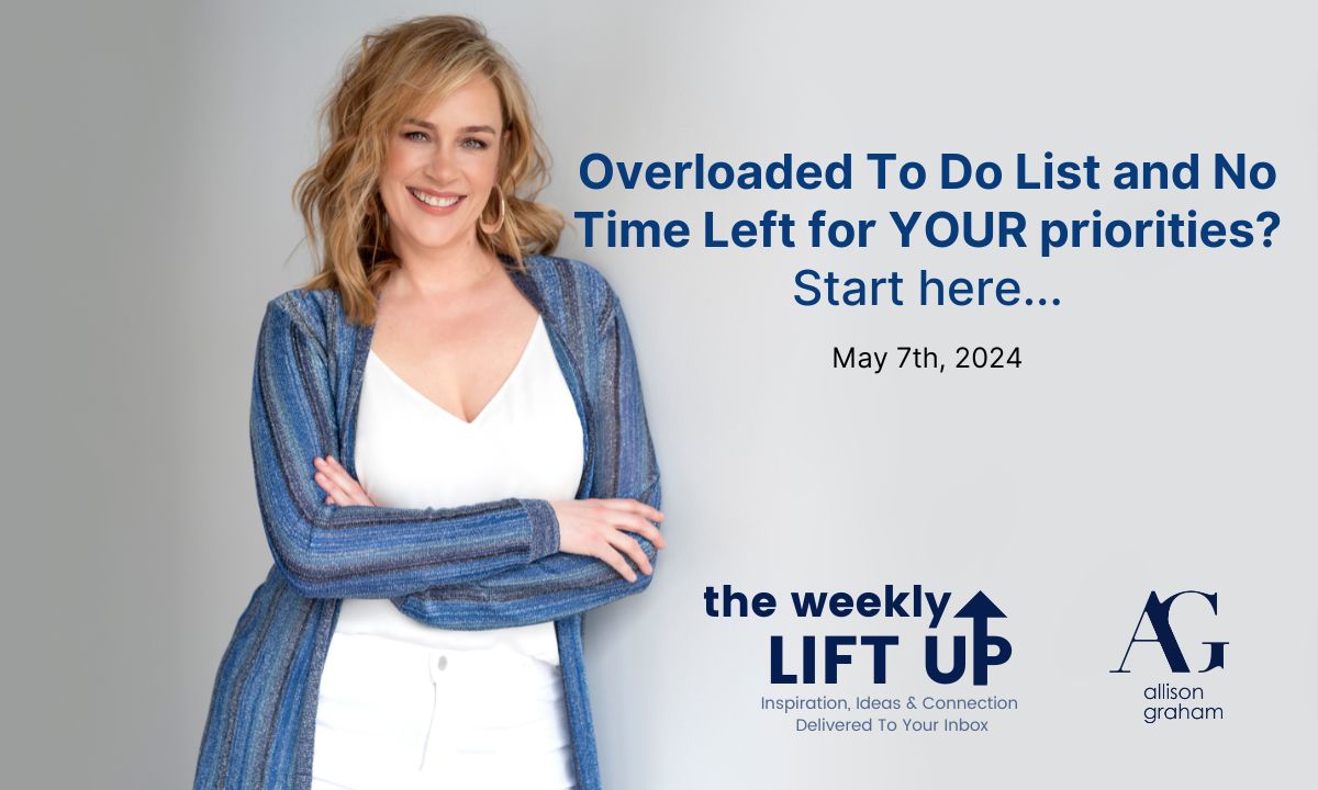 the title says Overloaded To Do List and No Time Left for YOUR priorities? Start here...and it's a picture of Allison Graham leaning against a wall with her arms crossed. She's wearing a white blouse, white jeans and a blue cardigan